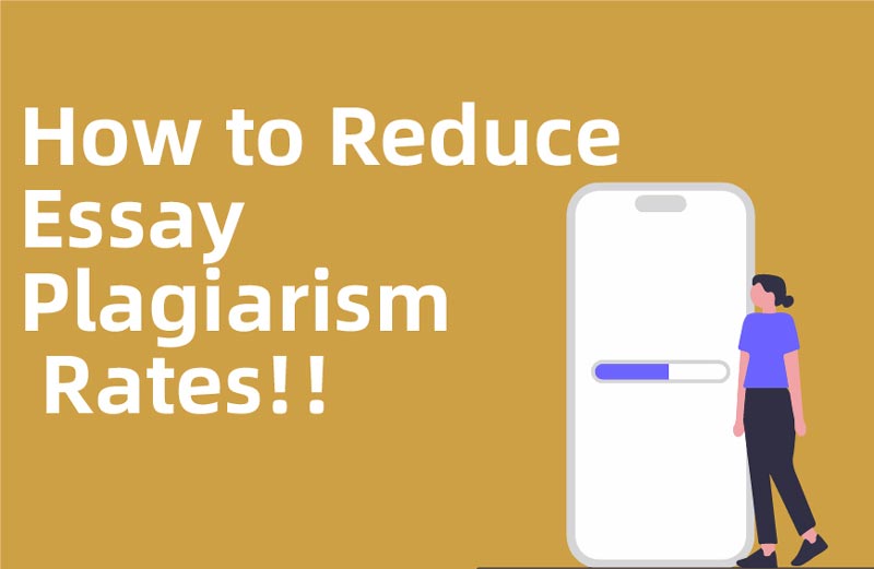 How to reduce your essay plagiarism rate