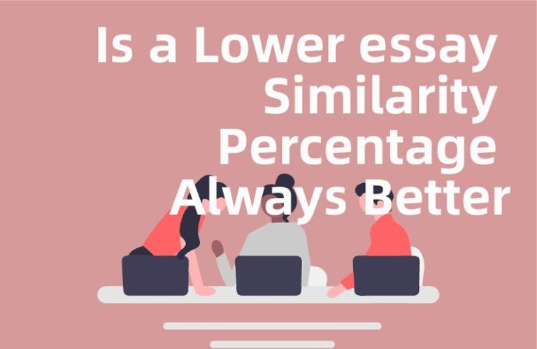 Is the lower the plagiarism check rate for essays, the better