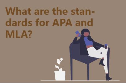 What are the standards for APA and MLA?