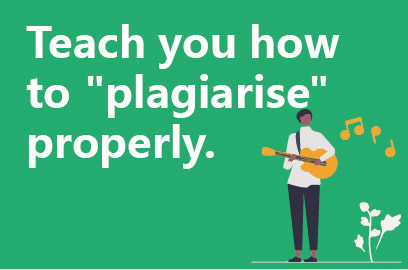 Teach you how to "plagiarise" properly.