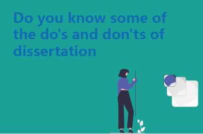 Do you know some of the do's and don'ts of dissertation