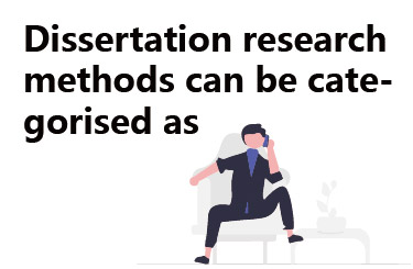 Dissertation research methods can be categorised as