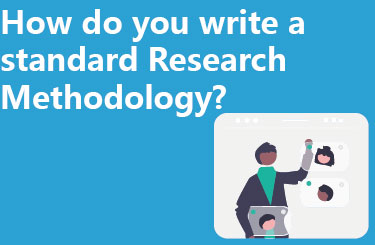 How do you write a standard Research Methodology?