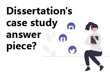 Dissertation's case study answer piece?