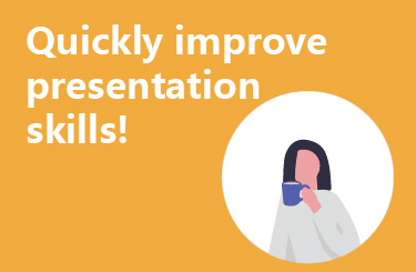 Quickly improve presentation skills!