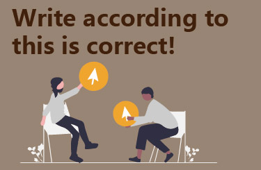 write according to this is correct!