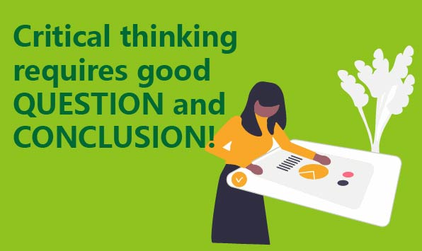 Critical thinking requires good QUESTION and CONCLUSION
