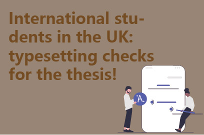 International students in the UK: typesetting checks for the thesis!