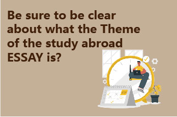Be sure to be clear about what the Theme of the study abroad ESSAY is?