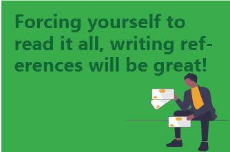 Forcing yourself to read it all, writing references will be great!