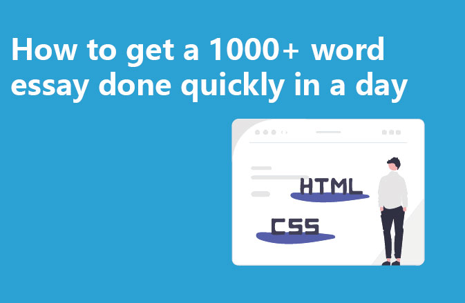 How to get a 1000+ word essay done quickly in a day