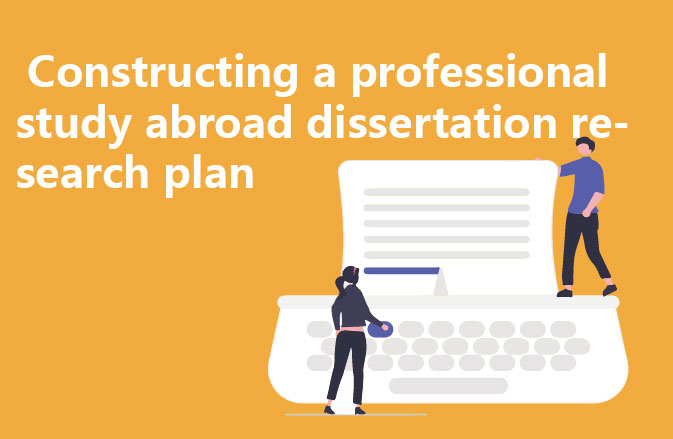 Constructing a professional study abroad dissertation research plan