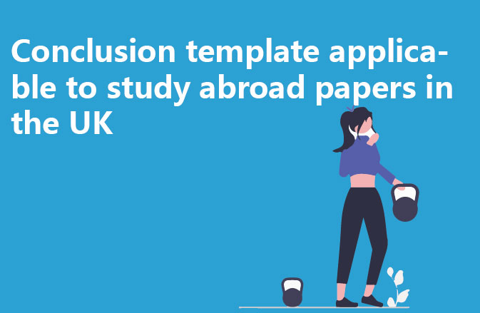 Conclusion template applicable to study abroad papers in the UK