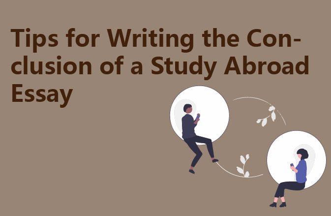 Tips for Writing the Conclusion of a Study Abroad Essay
