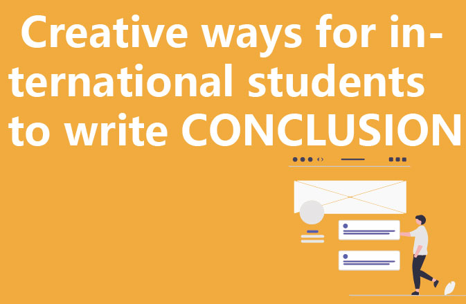 Creative ways for international students to write CONCLUSION