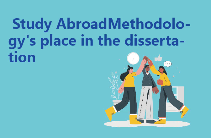 Study AbroadMethodology's place in the dissertation