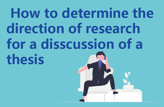 How to determine the direction of research for a disscussion of a thesis