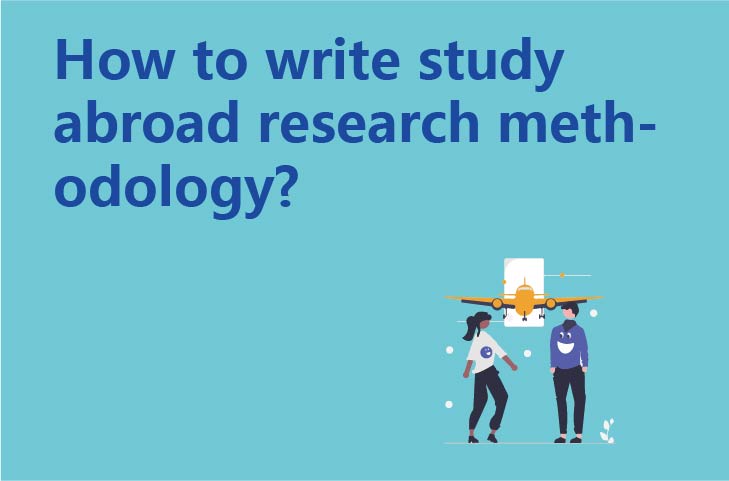 How to write study abroad research methodology?