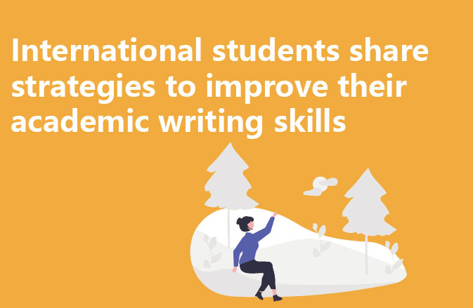 International students share strategies to improve their academic writing skills