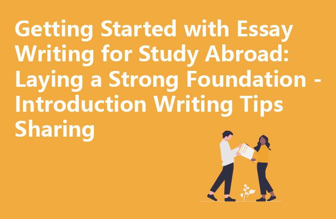 Getting Started with Essay Writing for Study Abroad: Laying a Strong Foundation - Introduction Writing Tips Sharing