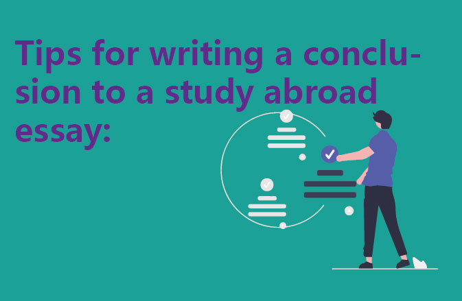 Tips for writing a conclusion to a study abroad essay: