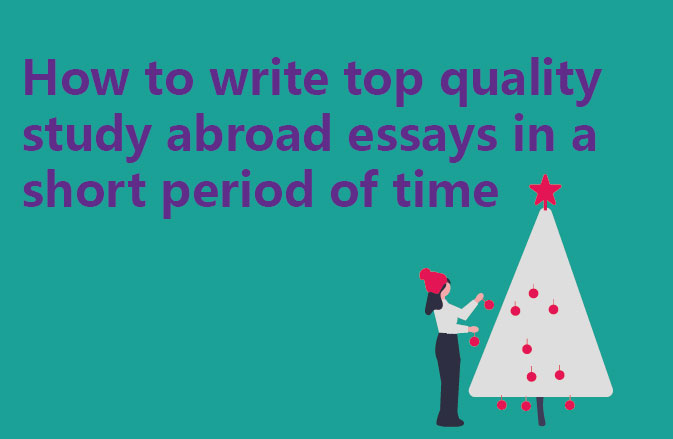 How to write top quality study abroad essays in a short period of time