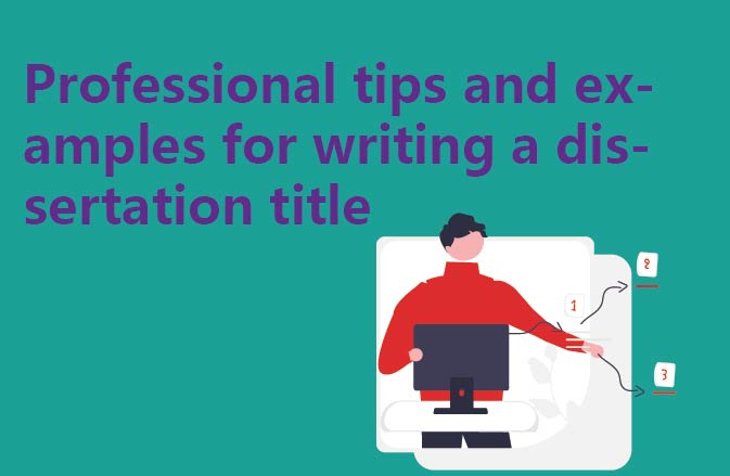 Professional tips and examples for writing a dissertation title
