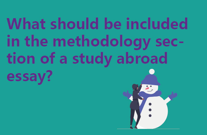 What should be included in the methodology section of a study abroad essay?