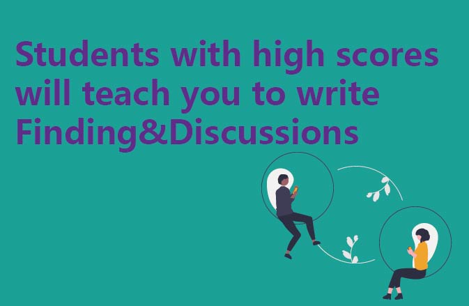 Students with high scores will teach you to write Finding&Discussions