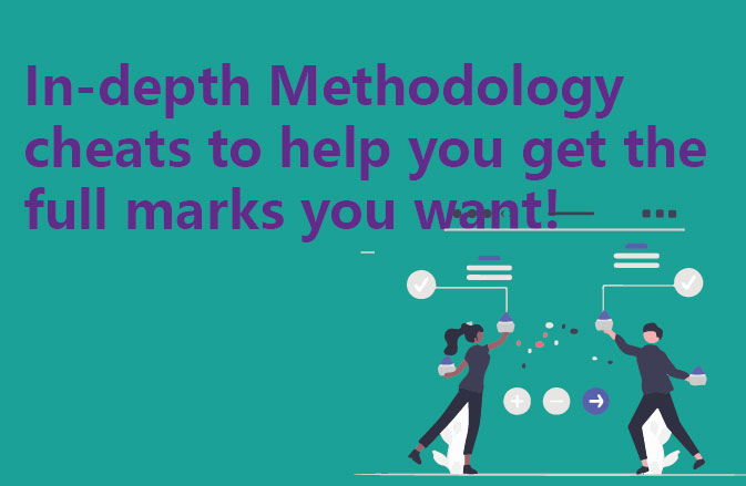 In-depth Methodology cheats to help you get the full marks you want!