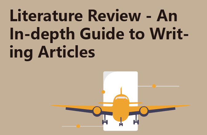 Literature Review - An In-depth Guide to Writing Articles