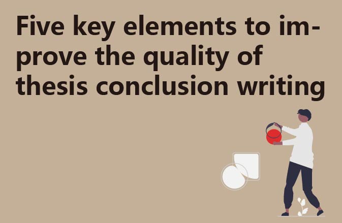 Five key elements to improve the quality of thesis conclusion writing