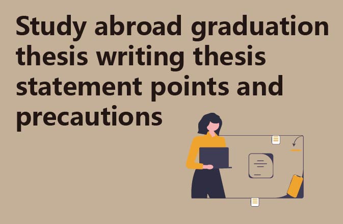 Study abroad graduation thesis writing thesis statement points and precautions