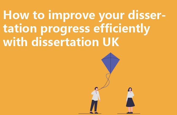 How to improve your dissertation progress efficiently with dissertation UK