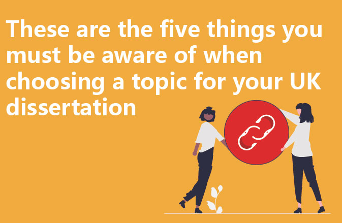 These are the five things you must be aware of when choosing a topic for your UK dissertation
