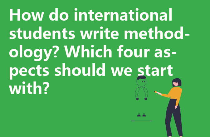 How do international students write methodology? Which four aspects should we start with?