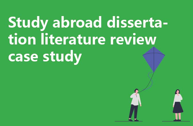 Study abroad dissertation literature review case study