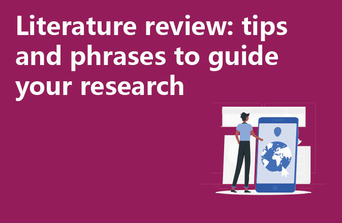 Literature review: tips and phrases to guide your research