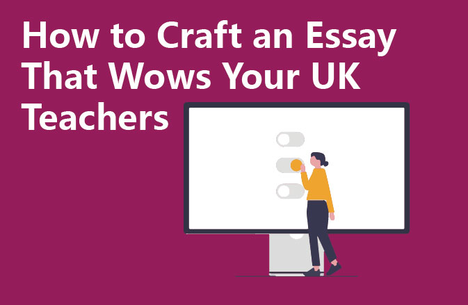 How to Craft an Essay That Wows Your UK Teachers
