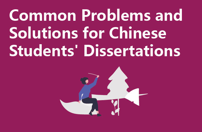 Common Problems and Solutions for Chinese Students' Dissertations