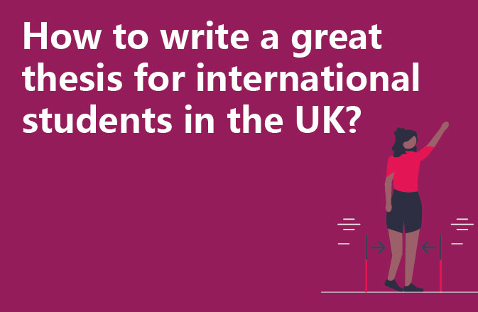 How to write a great thesis for international students in the UK?