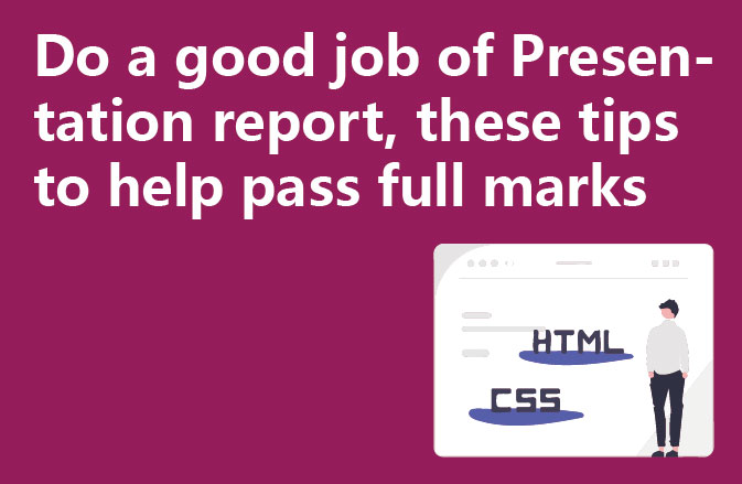 Do a good job of Presentation report, these tips to help pass full marks