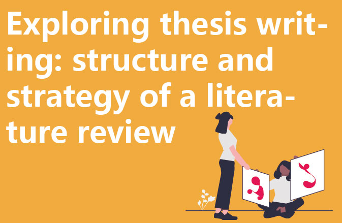 Exploring thesis writing: structure and strategy of a literature review