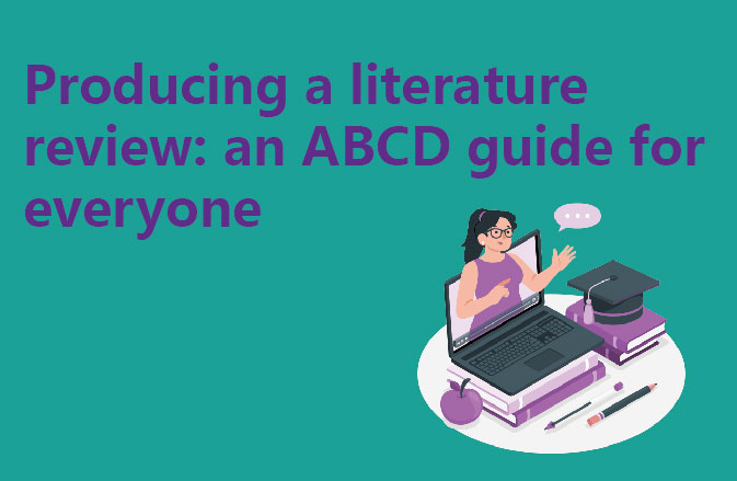 Producing a literature review: an ABCD guide for everyone