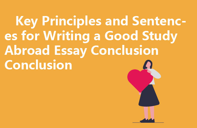 Key Principles and Sentences for Writing a Good Study Abroad Essay Conclusion Conclusion
