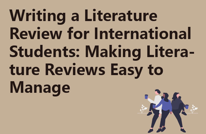 Writing a Literature Review for International Students: Making Literature Reviews Easy to Manage