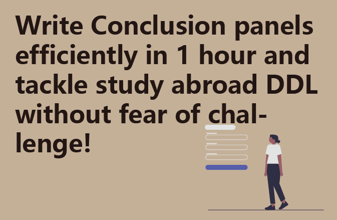 Write Conclusion panels efficiently in 1 hour and tackle study abroad DDL without fear of challenge!