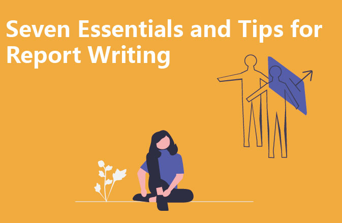 Seven Essentials and Tips for Report Writing
