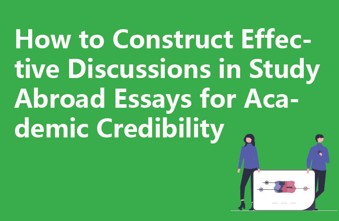 How to Construct Effective Discussions in Study Abroad Essays for Academic Credibility