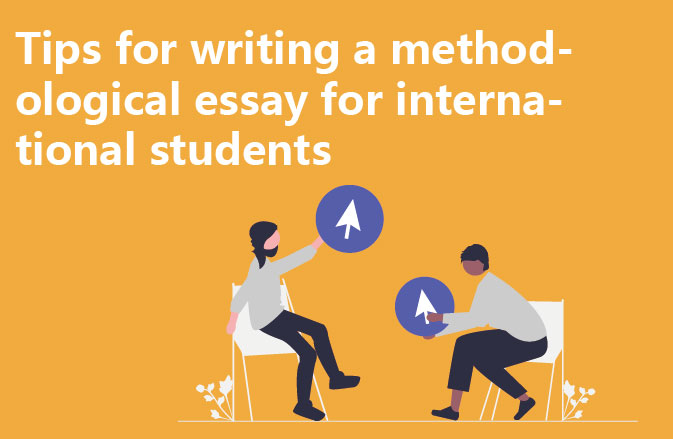 Tips for writing a methodological essay for international students